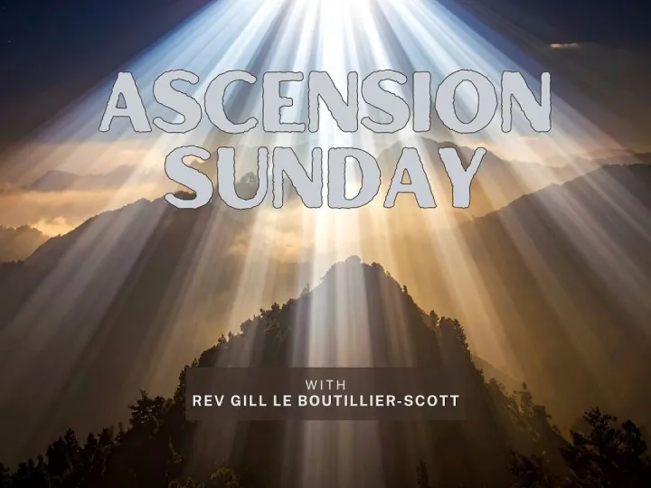Ascension Sunday: Why does it matter?